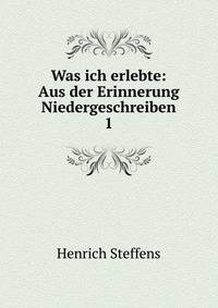 Was ich erlebte: Aus der Erinnerung Niedergeschreiben. 1