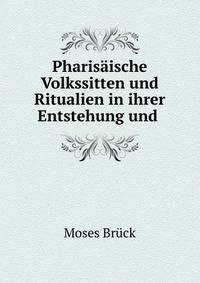 Pharisaische Volkssitten und Ritualien in ihrer Entstehung und .