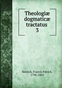 Theologi dogmatic tractatus .. 3