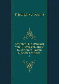 Schriften: Ein Denkmal von G. Schlesier. Briefe U. Vertraute Bltter. Kleinere Schriften .. 5