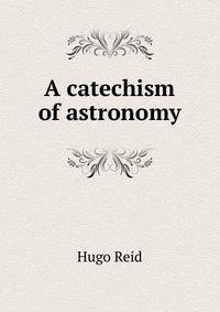 A catechism of astronomy