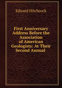 First Anniversary Address Before the Association of American Geologists: At Their Second Annual .