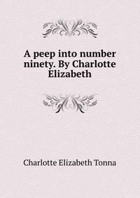 A peep into number ninety. By Charlotte Elizabeth