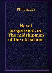 Naval progression, or, The midshipman of the old school