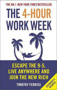 The 4-Hour Workweek, Expanded and Updated: Escape 9-5, Live Anywhere, and Join the New Rich