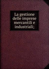 La gestione delle imprese mercantili e industriali;