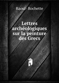 Lettres archeologiques sur la peinture des Grecs