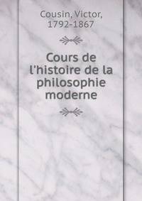 Cours de l'histoire de la philosophie moderne