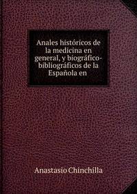Anales historicos de la medicina en general, y biografico-bibliograficos de la Espanola en .