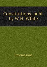 Constitutions, publ. by W.H. White