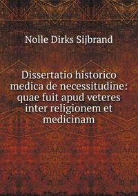 Dissertatio historico medica de necessitudine: quae fuit apud veteres inter religionem et medicinam