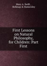 First Lessons on Natural Philosophy, for Children: Part First