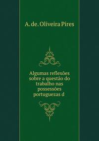 Algumas reflexoes sobre a questao do trabalho nas possessoes portuguezas d .