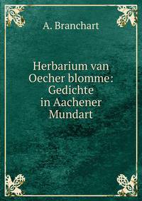 Herbarium van Oecher blomme: Gedichte in Aachener Mundart
