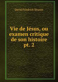 Vie de Jsus, ou examen critique de son histoire. pt. 2