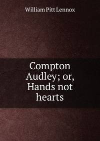 Compton Audley; or, Hands not hearts