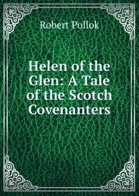 Helen of the Glen: A Tale of the Scotch Covenanters