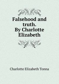 Falsehood and truth. By Charlotte Elizabeth