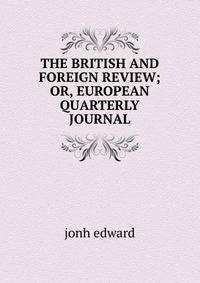 THE BRITISH AND FOREIGN REVIEW; OR, EUROPEAN QUARTERLY JOURNAL