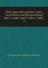 Welt-gem?alde-gallerie; oder, Geschichte und Beschreibung aller L?ander und V?olker.: Oder .