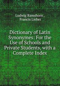 Dictionary of Latin Synonymes: For the Use of Schools and Private Students, with a Complete Index