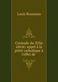Croisade du XIXe si?cle: appel ? la pi?t? catholique ? l'effet de .