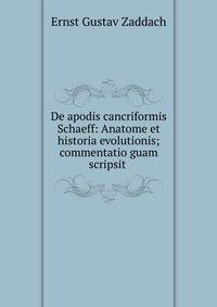 De apodis cancriformis Schaeff: Anatome et historia evolutionis; commentatio guam scripsit .