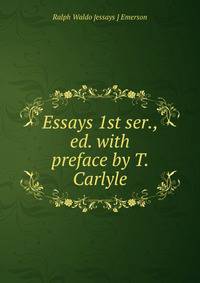 Essays 1st ser., ed. with preface by T. Carlyle