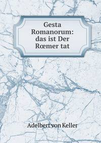 Gesta Romanorum: das ist Der R?mer tat