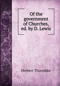 Of the government of Churches, ed. by D. Lewis