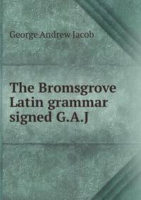 The Bromsgrove Latin grammar signed G.A.J