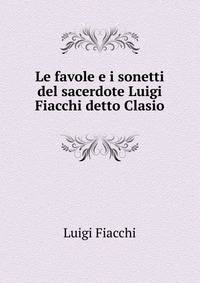 Le favole e i sonetti del sacerdote Luigi Fiacchi detto Clasio