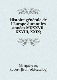 Histoire ge?ne?rale de l'Europe durant les anne?es MDXXVII, XXVIII, XXIX;