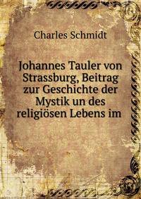 Johannes Tauler von Strassburg, Beitrag zur Geschichte der Mystik un des religiosen Lebens im .