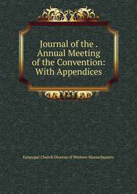 Journal of the . Annual Meeting of the Convention: With Appendices