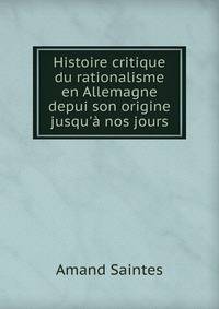 Histoire critique du rationalisme en Allemagne depui son origine jusqu'? nos jours