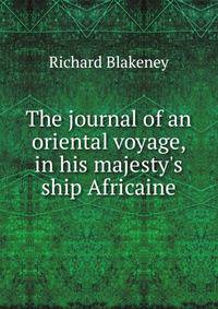 The journal of an oriental voyage, in his majesty's ship Africaine