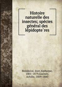 Histoire naturelle des insectes; spe?cies ge?ne?ral des le?pidopte?res