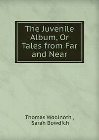 The Juvenile Album, Or Tales from Far and Near