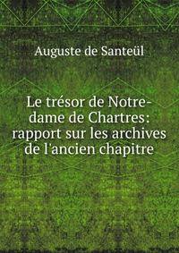 Le tr?sor de Notre-dame de Chartres: rapport sur les archives de l'ancien chapitre