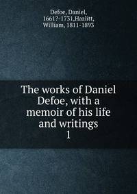 The works of Daniel Defoe, with a memoir of his life and writings. 1