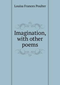 Imagination, with other poems