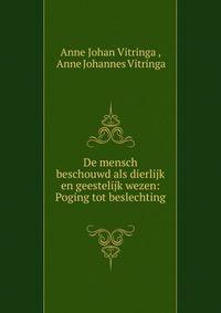 De mensch beschouwd als dierlijk en geestelijk wezen: Poging tot beslechting .