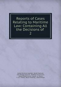 Reports of Cases Relating to Maritime Law: Containing All the Decisions of .. 2