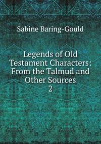 Legends of Old Testament Characters: From the Talmud and Other Sources. 2