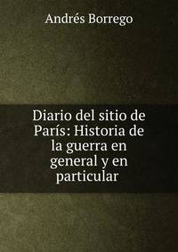 Diario del sitio de Paris: Historia de la guerra en general y en particular .