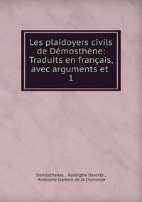 Les plaidoyers civils de Demosthene: Traduits en francais, avec arguments et .