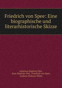 Friedrich von Spee: Eine biographische und literarhistorische Skizze