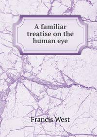 A familiar treatise on the human eye