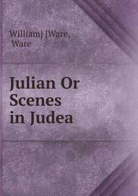 Julian Or Scenes in Judea